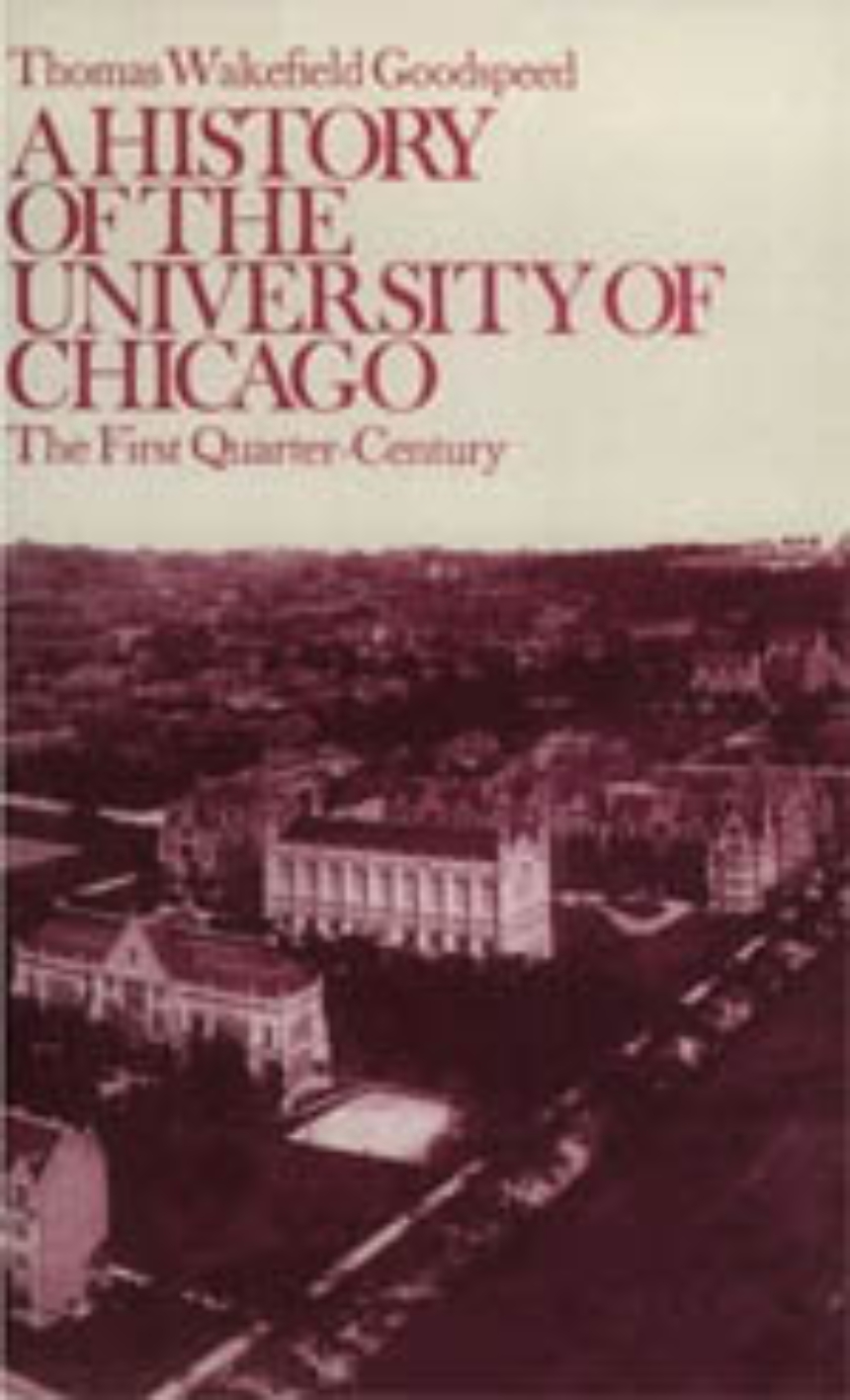 A History of the University of Chicago, Founded by John D. Rockefeller