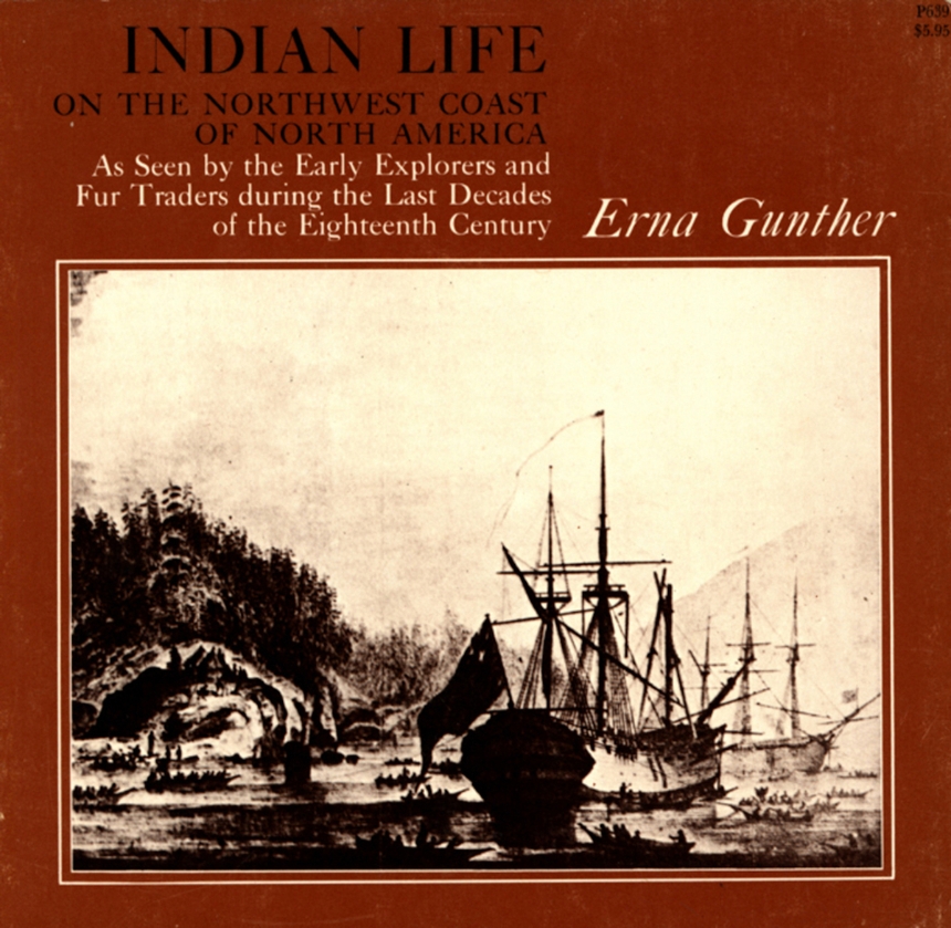 Indian Life on the Northwest Coast of North America as seen by the Early Explorers and Fur Traders during the Last Decades of the Eighteenth Century