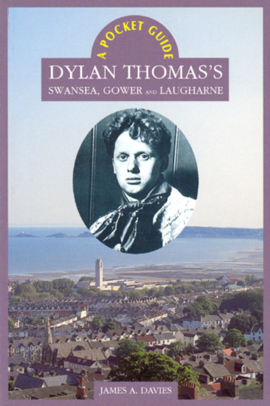 A Pocket Guide: Dylan Thomas’s Swansea, Gower and Laugharne