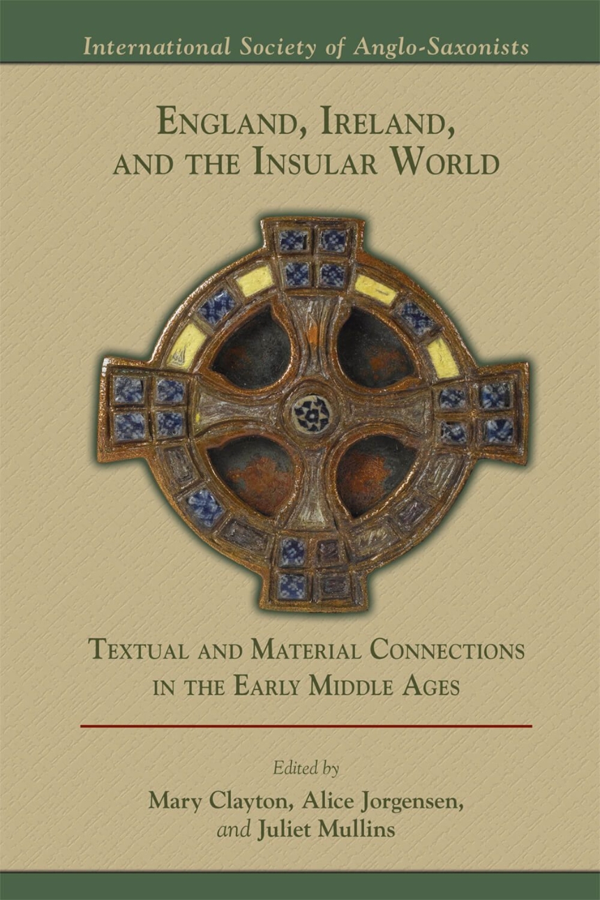 England, Ireland, and the Insular World: Textual and Material Connections in the Early Middle Ages