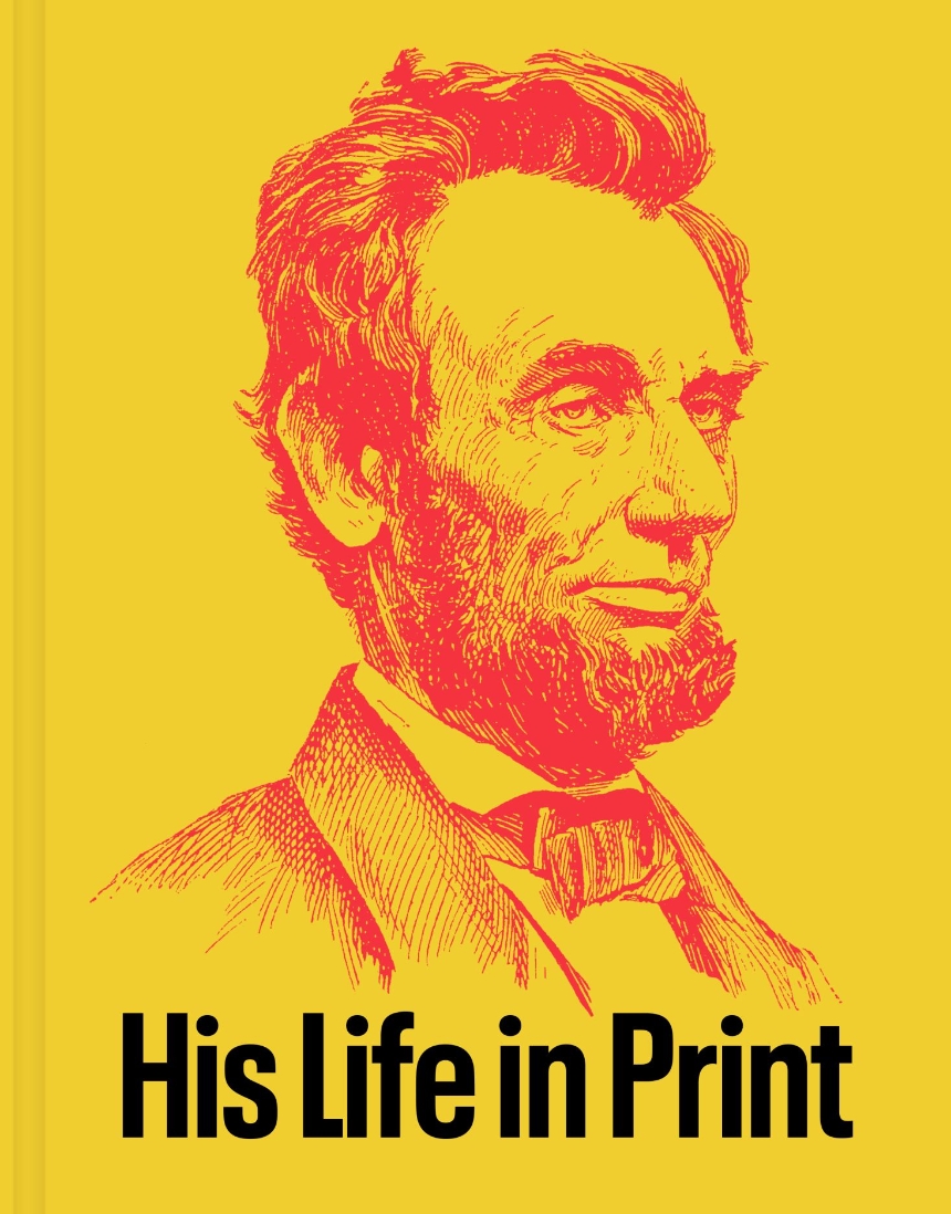 Abraham Lincoln: His Life in Print