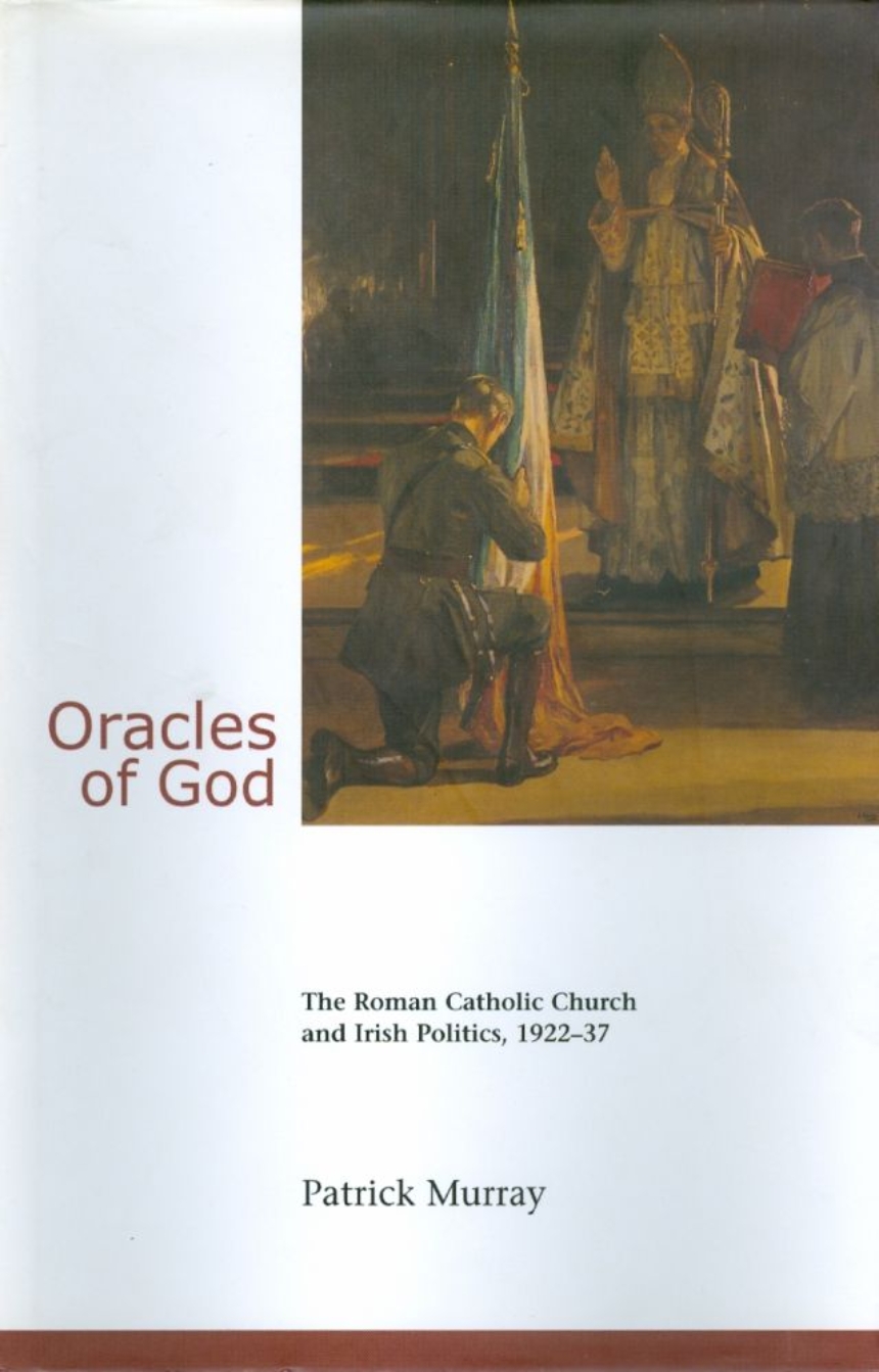 Oracles of God: The Roman Catholic Church and Irish Politics, 1922-37