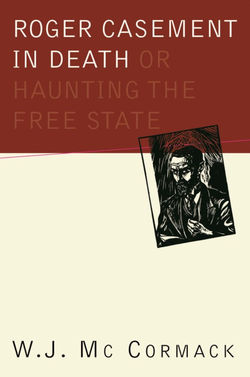 Roger Casement in Death: Or Haunting the Free State