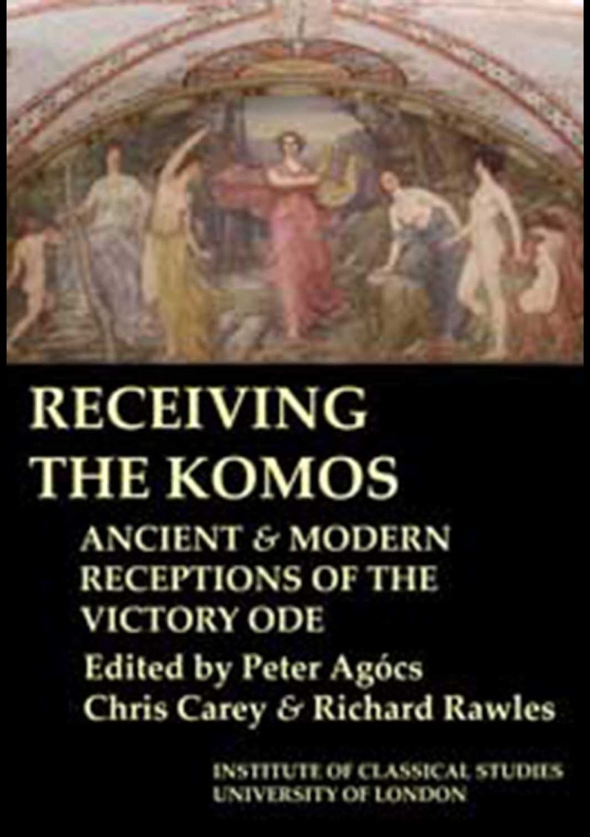 Receiving the Komos. Ancient and modern receptions of the Victory Ode (BICS Supplement 112)
