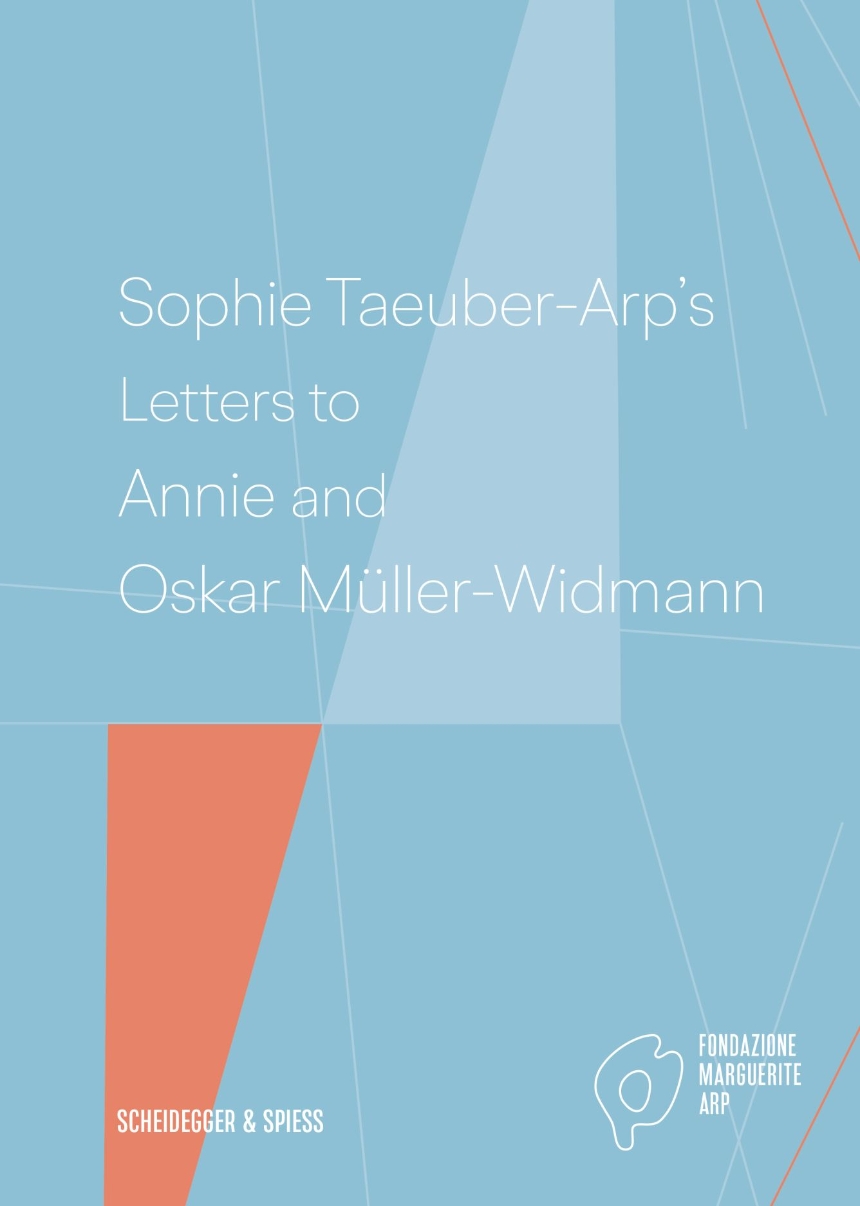 Sophie Taeuber-Arp’s Letters to Annie and Oskar Müller-Widmann