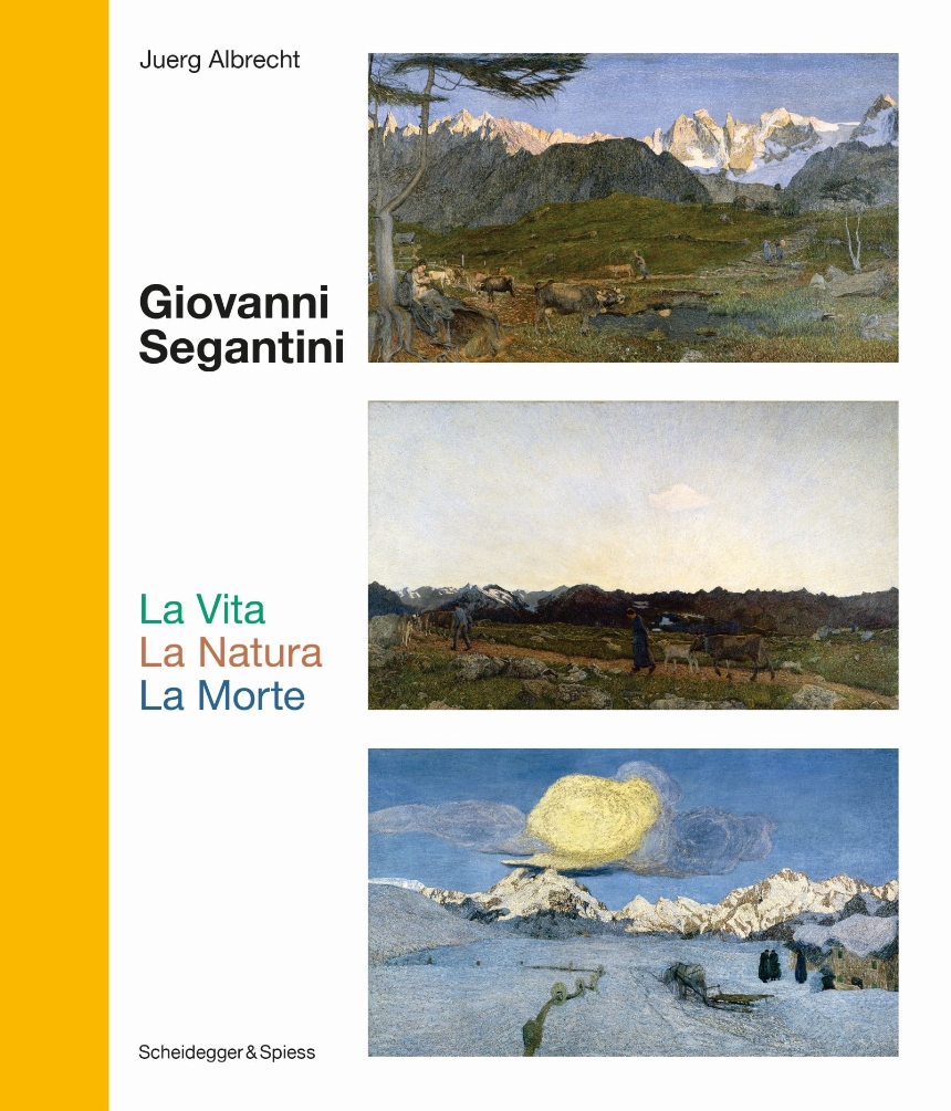 Giovanni Segantini. La Vita —La Natura—LaMorte