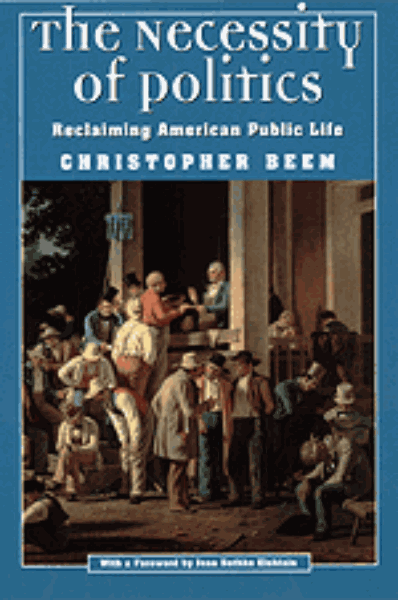 The Necessity of Politics: Reclaiming American Public Life