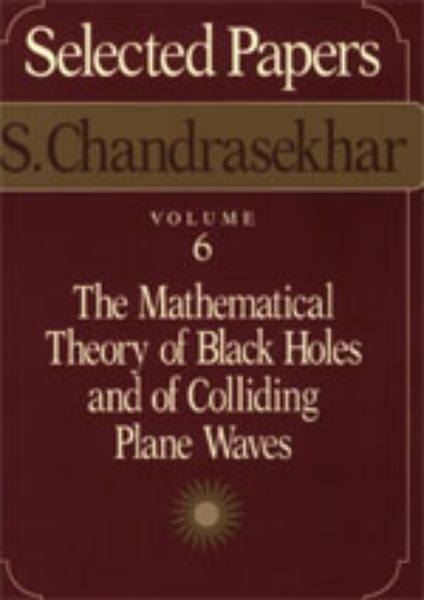 Selected Papers, Volume 6: The Mathematical Theory of Black Holes and of Colliding Plane Waves