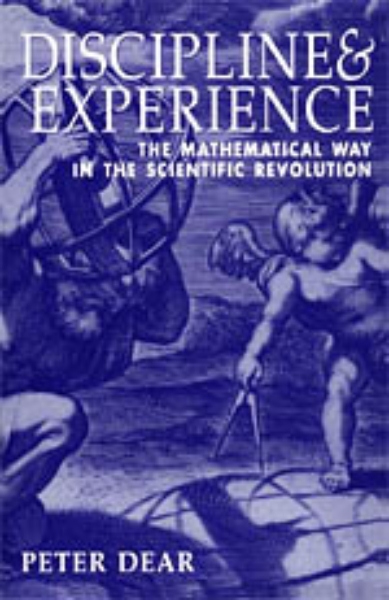 Discipline and Experience: The Mathematical Way in the Scientific Revolution