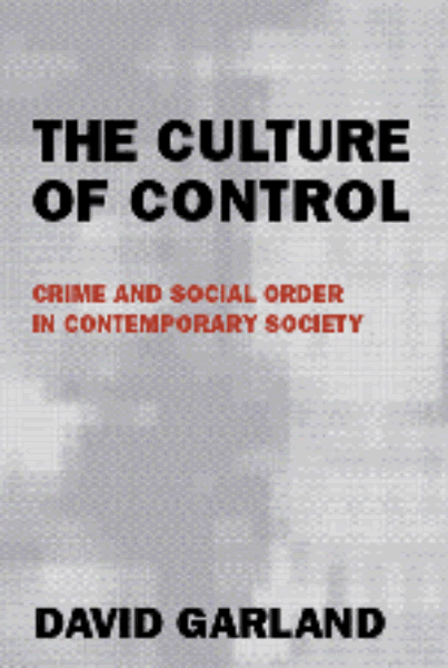 The Culture of Control: Crime and Social Order in Contemporary Society