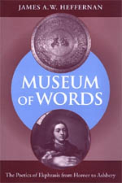 Museum of Words: The Poetics of Ekphrasis from Homer to Ashbery