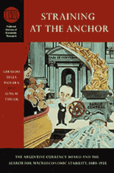 Straining at the Anchor: The Argentine Currency Board and the Search for Macroeconomic Stability, 1880-1935