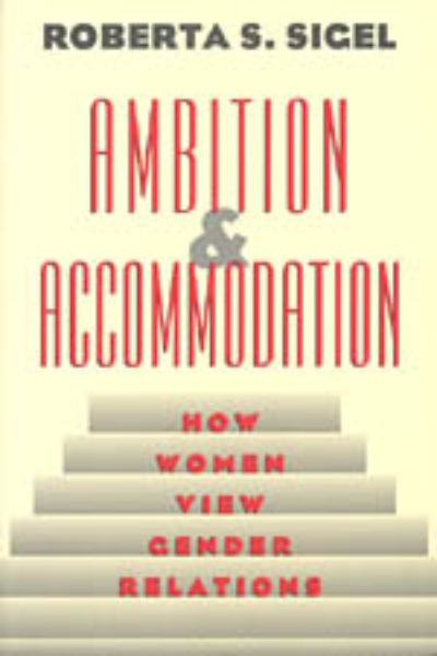 Ambition and Accommodation: How Women View Gender Relations