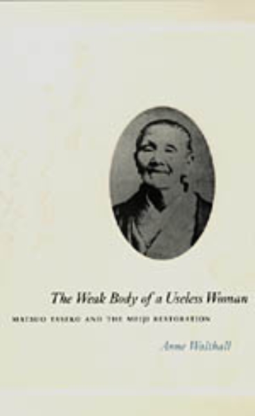 The Weak Body of a Useless Woman: Matsuo Taseko and the Meiji Restoration
