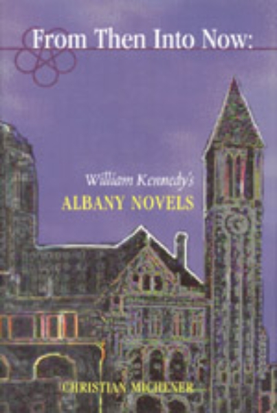 From Then Into Now: William Kennedy’s Albany Novels
