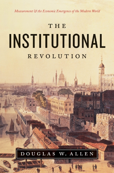 The Institutional Revolution: Measurement and the Economic Emergence of the Modern World