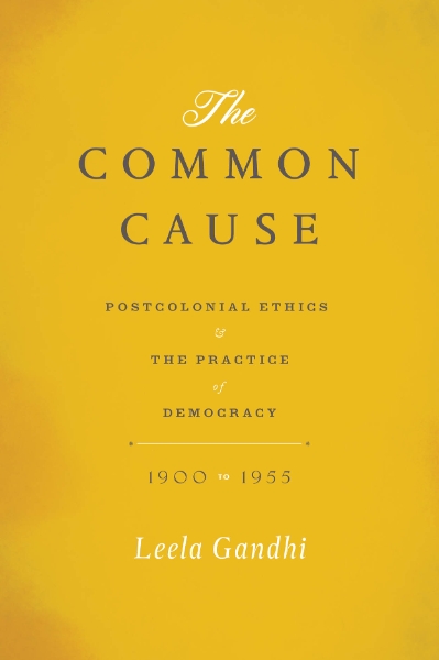The Common Cause: Postcolonial Ethics and the Practice of Democracy, 1900-1955