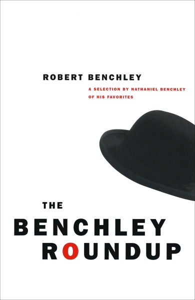 The Benchley Roundup: A Selection by Nathaniel Benchley of his Favorites