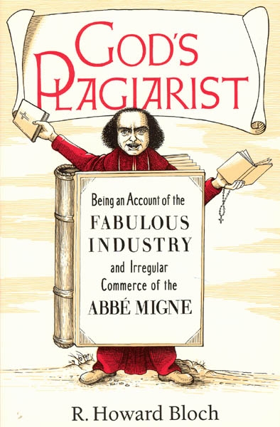 God’s Plagiarist: Being an Account of the Fabulous Industry and Irregular Commerce of the Abbe Migne