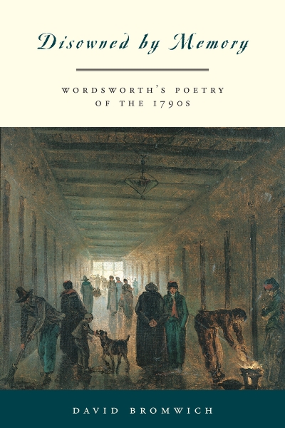 Disowned by Memory: Wordsworth’s Poetry of the 1790s