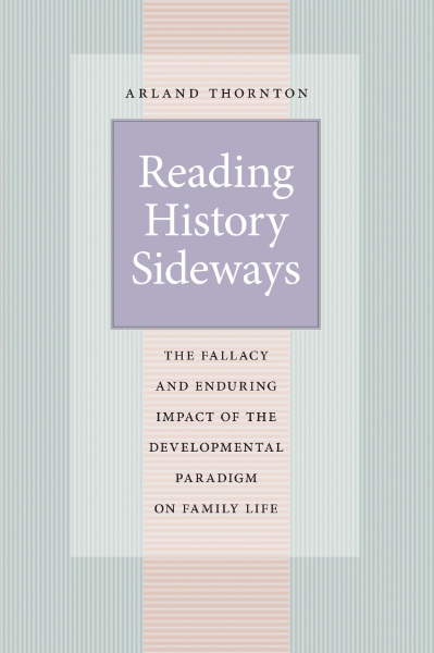 Reading History Sideways: The Fallacy and Enduring Impact of the Developmental Paradigm on Family Life
