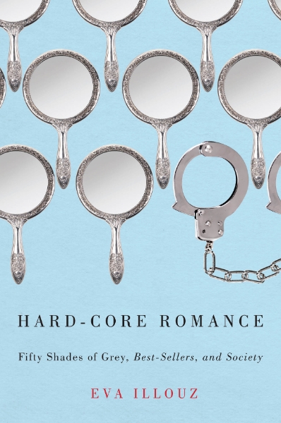 Hard-Core Romance: "Fifty Shades of Grey," Best-Sellers, and Society