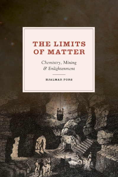 The Limits of Matter: Chemistry, Mining, and Enlightenment