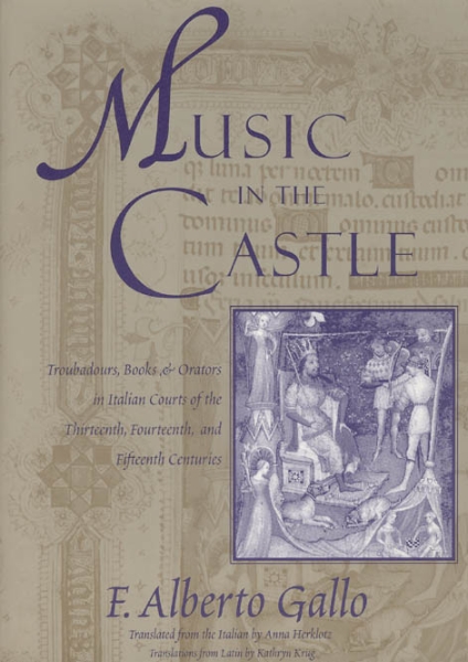 Music in the Castle: Troubadours, Books, and Orators in Italian Courts of the Thirteenth, Fourteenth, and Fifteenth Centuries