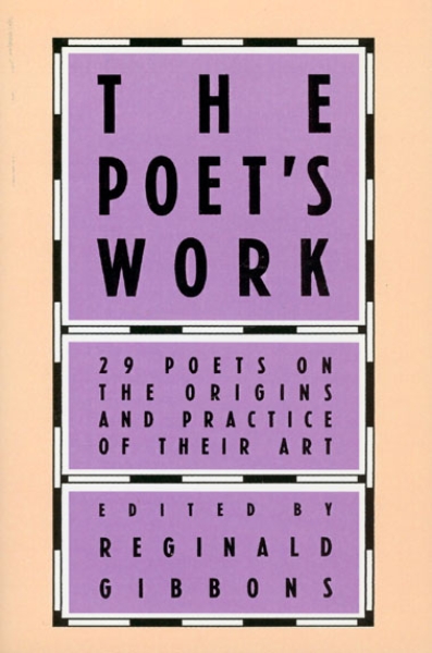 The Poet’s Work: 29 Poets on the Origins and Practice of Their Art