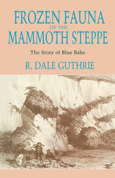 Frozen Fauna of the Mammoth Steppe: The Story of Blue Babe