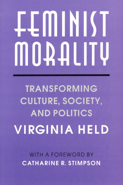 Feminist Morality: Transforming Culture, Society, and Politics