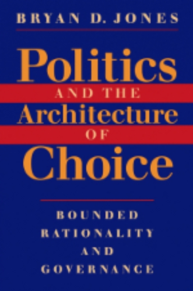 Politics and the Architecture of Choice: Bounded Rationality and Governance