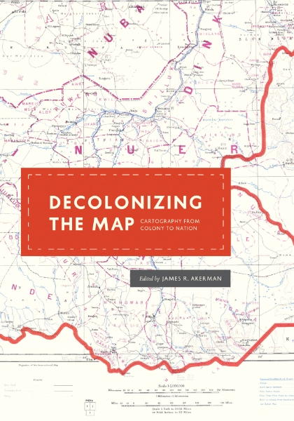 Decolonizing the Map: Cartography from Colony to Nation