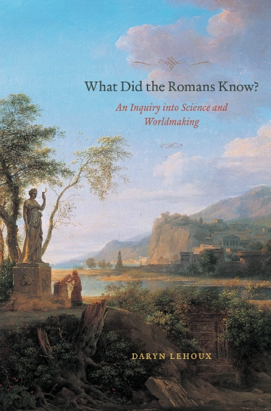 What Did the Romans Know?: An Inquiry into Science and Worldmaking