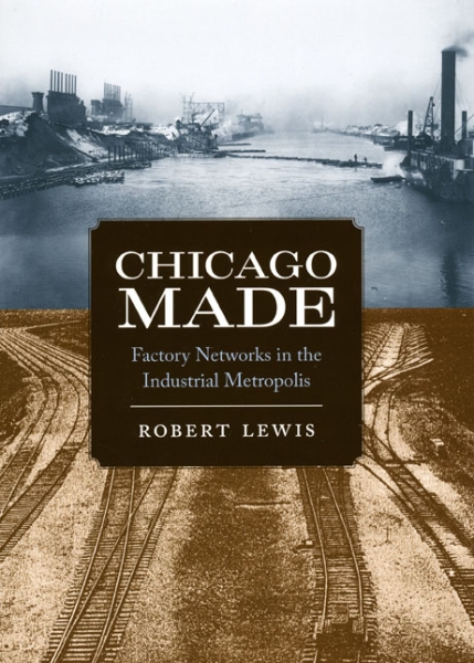Chicago Made: Factory Networks in the Industrial Metropolis