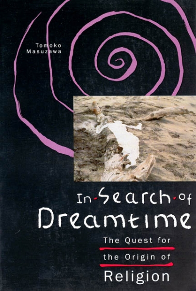 In Search of Dreamtime: The Quest for the Origin of Religion