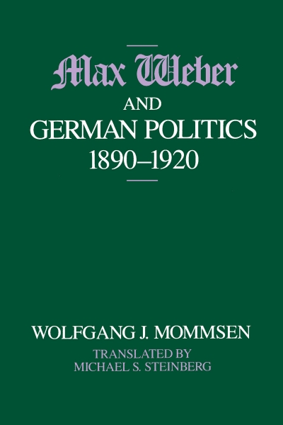 Max Weber and German Politics, 1890-1920