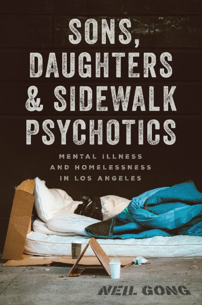Sons, Daughters, and Sidewalk Psychotics: Mental Illness and Homelessness in Los Angeles