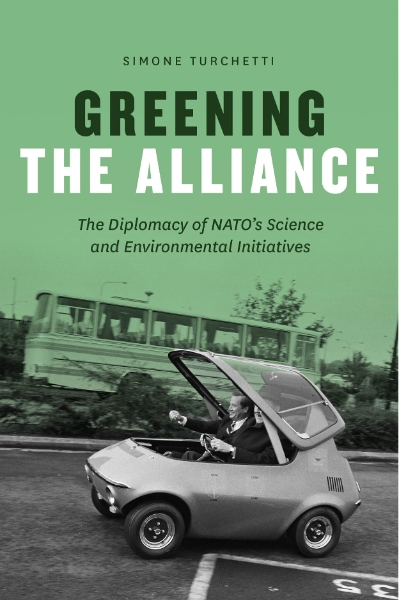 Greening the Alliance: The Diplomacy of NATO’s Science and Environmental Initiatives
