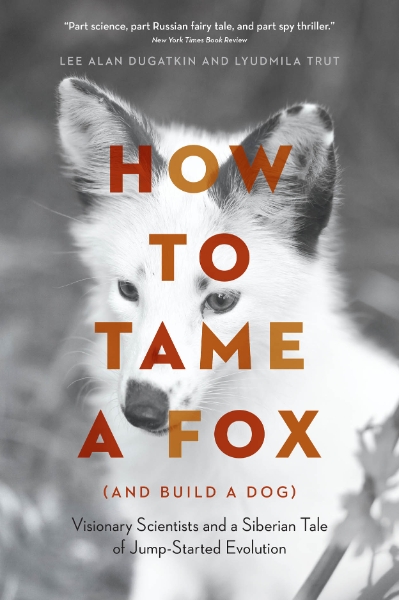 How to Tame a Fox (and Build a Dog): Visionary Scientists and a Siberian Tale of Jump-Started Evolution