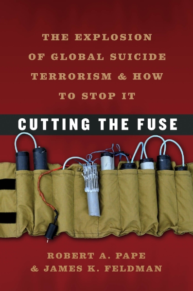 Cutting the Fuse: The Explosion of Global Suicide Terrorism and How to Stop It