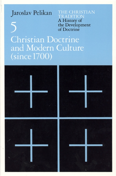 The Christian Tradition: A History of the Development of Doctrine, Volume 5: Christian Doctrine and Modern Culture (since 1700)