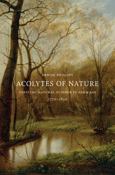 Acolytes of Nature: Defining Natural Science in Germany, 1770-1850
