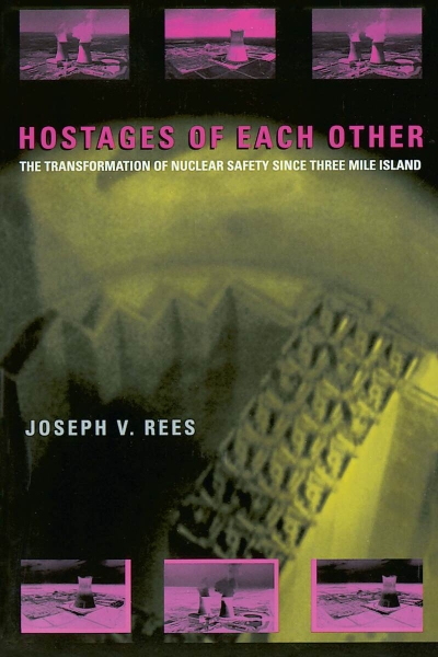 Hostages of Each Other: The Transformation of Nuclear Safety since Three Mile Island