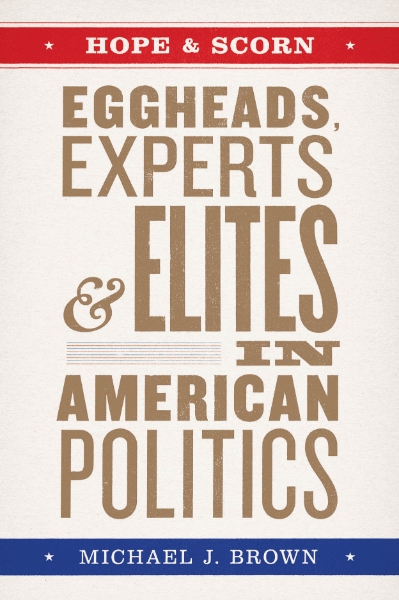 Hope and Scorn: Eggheads, Experts, and Elites in American Politics