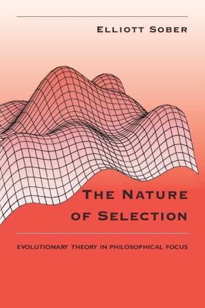 The Nature of Selection: Evolutionary Theory in Philosophical Focus