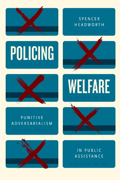 Policing Welfare: Punitive Adversarialism in Public Assistance