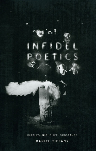 Infidel Poetics: Riddles, Nightlife, Substance