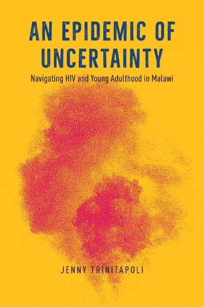 An Epidemic of Uncertainty: Navigating HIV and Young Adulthood in Malawi