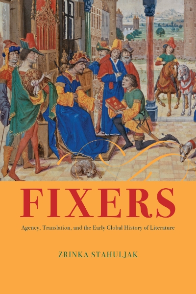 Fixers: Agency, Translation, and the Early Global History of Literature